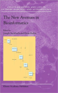 Title: The New Avenues in Bioinformatics / Edition 1, Author: Joseph Seckbach