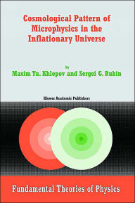 Title: Cosmological Pattern of Microphysics in the Inflationary Universe, Author: Maxim Y. Khlopov