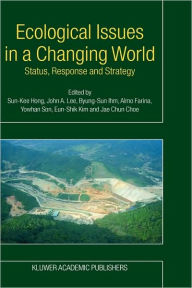 Title: Ecological Issues in a Changing World: Status, Response and Strategy / Edition 1, Author: Sun-Kee Hong