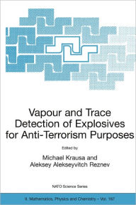 Title: Vapour and Trace Detection of Explosives for Anti-Terrorism Purposes / Edition 1, Author: M. Krausa