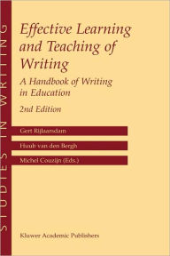 Title: Effective Learning and Teaching of Writing: A Handbook of Writing in Education / Edition 2, Author: Gert Rijlaarsdam