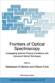 Title: Frontiers of Optical Spectroscopy: Investigating Extreme Physical Conditions with Advanced Optical Techniques / Edition 1, Author: Baldassare Di Bartolo