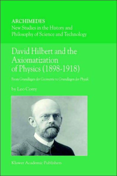 David Hilbert and the Axiomatization of Physics (1898-1918): From Grundlagen der Geometrie to Grundlagen der Physik
