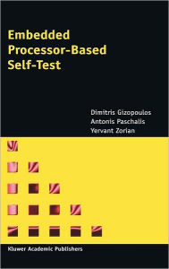 Title: Embedded Processor-Based Self-Test / Edition 1, Author: Dimitris Gizopoulos