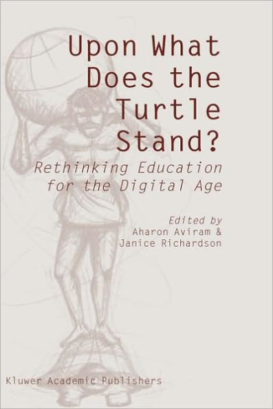 Upon What Does the Turtle Stand?: Rethinking Education for the Digital Age / Edition 1