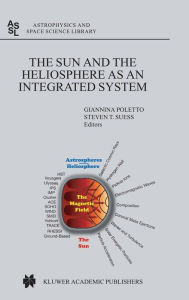 Title: The Sun and the Heliopsphere as an Integrated System / Edition 1, Author: Giannina Poletto