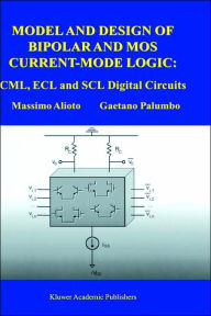 Title: Model and Design of Bipolar and MOS Current-Mode Logic: CML, ECL and SCL Digital Circuits / Edition 1, Author: Massimo Alioto