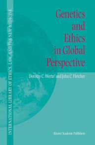 Title: Genetics and Ethics in Global Perspective / Edition 1, Author: Dorothy C. Wertz