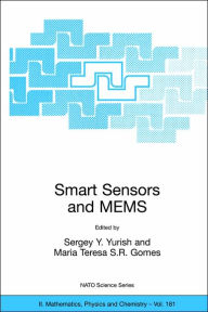 Title: Smart Sensors and MEMS: Proceedings of the NATO Adavanced Study Institute on Smart Sensors and MEMS, Povoa de Varzim, Portugal 8 - 19 September 2003 / Edition 1, Author: Sergey Y. Yurish