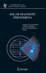 Title: Solar Magnetic Phenomena: Proceedings of the 3rd Summerschool and Workshop held at the Solar Observatory Kanzelhï¿½he, Kï¿½rnten, Austria, August 25 - September 5, 2003 / Edition 1, Author: A. Hanslmeier