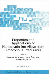 Title: Properties and Applications of Nanocrystalline Alloys from Amorphous Precursors: Proceedings of the NATO Advanced Research Workshop on Properties and Applications of Nanocrystalline Alloys from Amorphous Precursors, Budmerice, Slovak Republic, from 9 - 15 / Edition 1, Author: Bogdan Idzikowski