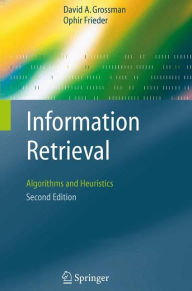 Title: Information Retrieval: Algorithms and Heuristics / Edition 2, Author: David A. Grossman
