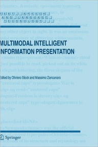 Title: Multimodal Intelligent Information Presentation / Edition 1, Author: Oliviero Stock