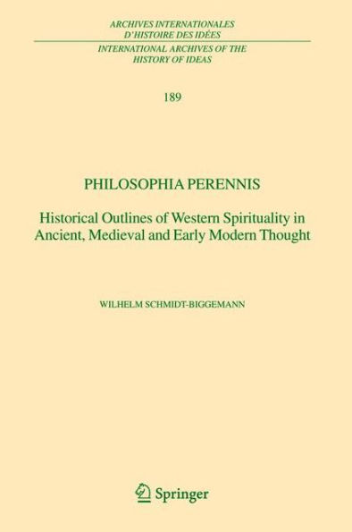 Philosophia perennis: Historical Outlines of Western Spirituality in Ancient, Medieval and Early Modern Thought / Edition 1