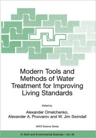 Title: Modern Tools and Methods of Water Treatment for Improving Living Standards: Proceedings of the NATO Advanced Research Workshop on Modern Tools and Methods of Water Treatment for Improving Living Standards, Dnepropetrovsk, Ukraine, November 19-22, 2003 / Edition 1, Author: Alexander Omelchenko