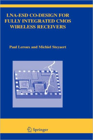Title: LNA-ESD Co-Design for Fully Integrated CMOS Wireless Receivers / Edition 1, Author: Paul Leroux