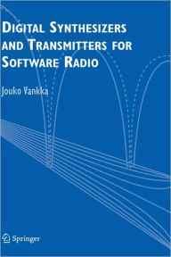 Title: Digital Synthesizers and Transmitters for Software Radio / Edition 1, Author: Jouko Vankka