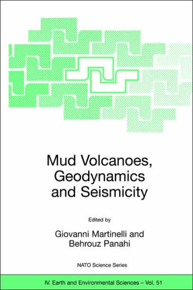 Mud Volcanoes, Geodynamics and Seismicity: Proceedings of the NATO Advanced Research Workshop on Mud Volcanism, Geodynamics and Seismicity, Baku, Azerbaijan, from 20 to 22 May 2003