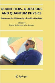 Title: Quantifiers, Questions and Quantum Physics: Essays on the Philosophy of Jaakko Hintikka / Edition 1, Author: Daniel Kolak