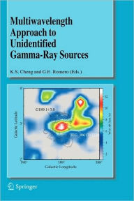 Title: Multiwavelength Approach to Unidentified Gamma-Ray Sources: A Second Workshop on the Nature of the High-Energy Unidentified Sources / Edition 1, Author: K.S. Cheng