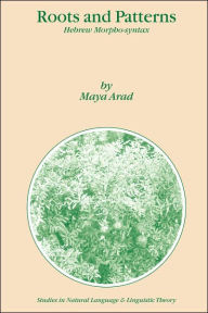 Title: Roots and Patterns: Hebrew Morpho-syntax / Edition 1, Author: Maya Arad