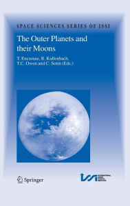 Title: The Outer Planets and their Moons: Comparative Studies of the Outer Planets prior to the Exploration of the Saturn System by Cassini-Huygens / Edition 1, Author: Thïrïse Encrenaz