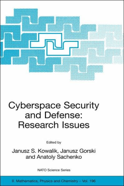 Cyberspace Security and Defense: Research Issues: Proceedings of the NATO Advanced Research Workshop on Cyberspace Security and Defense: Research Issues, Gdansk, Poland, from 6 to 9 September 2004.