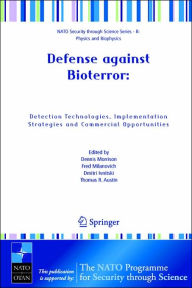 Title: Defense against Bioterror: Detection Technologies, Implementation Strategies and Commercial Opportunities: Proceedings of the NATO Advanced Research Workshop on Defense against Bioterror: Detection Technologies, Implementation Strategies and Commercial Op / Edition 1, Author: Dennis Morrison