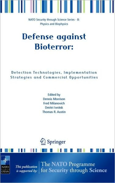 Defense against Bioterror: Detection Technologies, Implementation Strategies and Commercial Opportunities: Proceedings of the NATO Advanced Research Workshop on Defense against Bioterror: Detection Technologies, Implementation Strategies and Commercial Op