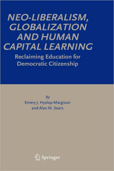 Neo-Liberalism, Globalization and Human Capital Learning: Reclaiming Education for Democratic Citizenship