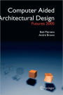 Computer Aided Architectural Design Futures 2005: Proceedings of the 11th International CAAD Futures Conference held at the Vienna University of Technology, Vienna, Austria, on June 20-22, 2005 / Edition 1