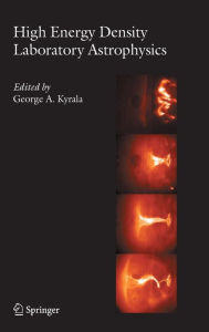 Title: High Energy Density Laboratory Astrophysics / Edition 1, Author: George A. Kyrala