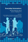 Everyday Innovators: Researching the Role of Users in Shaping ICTs