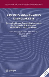 Title: Assessing and Managing Earthquake Risk: Geo-scientific and Engineering Knowledge for Earthquake Risk Mitigation: developments, tools, techniques / Edition 1, Author: Carlos Sousa Oliveira