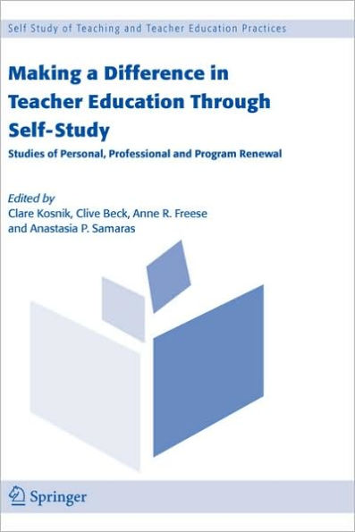 Making a Difference in Teacher Education Through Self-Study: Studies of Personal, Professional and Program Renewal