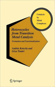Title: Heterocycles from Transition Metal Catalysis: Formation and Functionalization / Edition 1, Author: Andrïs Kotschy