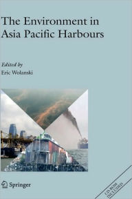 Title: The Environment in Asia Pacific Harbours / Edition 1, Author: Eric Wolanski