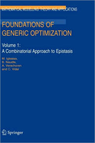 Title: Foundations of Generic Optimization: Volume 1: A Combinatorial Approach to Epistasis / Edition 1, Author: M. Iglesias