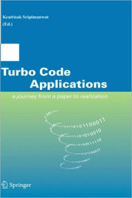 Title: Turbo Code Applications: a Journey from a Paper to realization / Edition 1, Author: Keattisak Sripimanwat