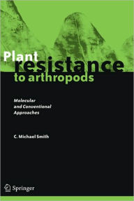 Title: Plant Resistance to Arthropods: Molecular and Conventional Approaches / Edition 1, Author: C. Michael Smith