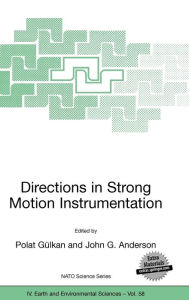 Title: Directions in Strong Motion Instrumentation: Proceedings of the NATO SFP Workshop on Future Directions in Instrumentation for Strong Motion and Engineering Seismology, Kusadasi, Izmir, May 17-21, 2004 / Edition 1, Author: Polat Gïlkan