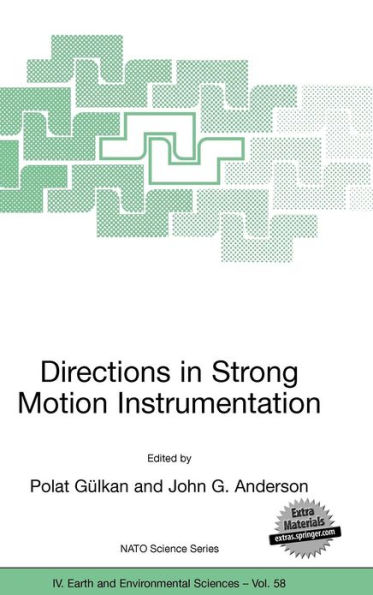 Directions in Strong Motion Instrumentation: Proceedings of the NATO SFP Workshop on Future Directions in Instrumentation for Strong Motion and Engineering Seismology, Kusadasi, Izmir, May 17-21, 2004 / Edition 1