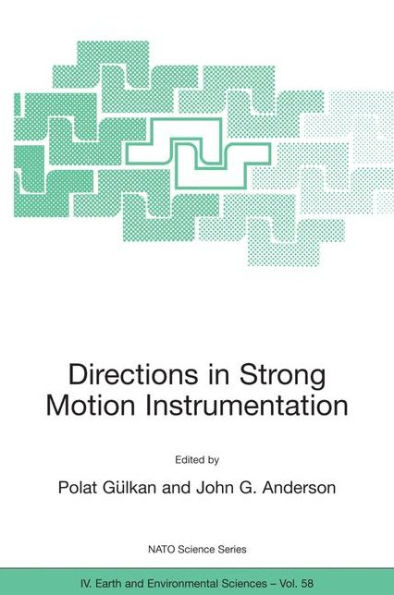 Directions in Strong Motion Instrumentation: Proceedings of the NATO SFP Workshop on Future Directions in Instrumentation for Strong Motion and Engineering Seismology, Kusadasi, Izmir, May 17-21, 2004