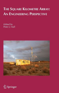 Title: The Square Kilometre Array: An Engineering Perspective / Edition 1, Author: Peter J. Hall