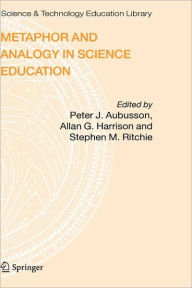 Title: Metaphor and Analogy in Science Education / Edition 1, Author: Peter J. Aubusson