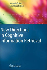 Title: New Directions in Cognitive Information Retrieval / Edition 1, Author: Amanda Spink