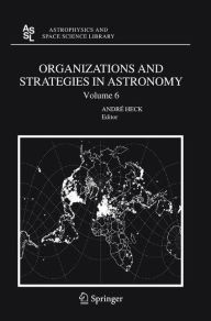 Title: Organizations and Strategies in Astronomy 6 / Edition 1, Author: Andre Heck