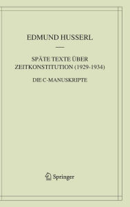 Title: Spï¿½te Texte ï¿½ber Zeitkonstitution (1929-1934): Die C-Manuskripte / Edition 1, Author: Edmund Husserl