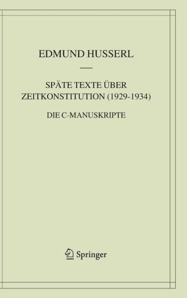 Spï¿½te Texte ï¿½ber Zeitkonstitution (1929-1934): Die C-Manuskripte / Edition 1