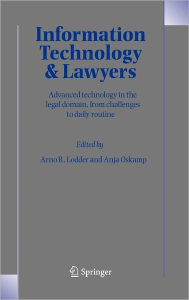 Title: Information Technology and Lawyers: Advanced Technology in the Legal Domain, from Challenges to Daily Routine, Author: Arno R. Lodder